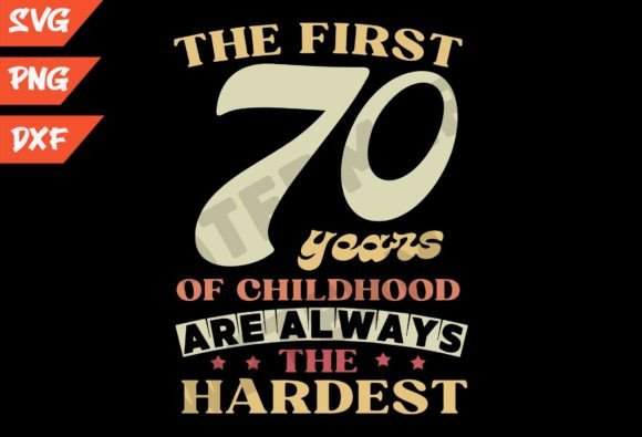 70th Birthday Png,the First 70 Years Svg
