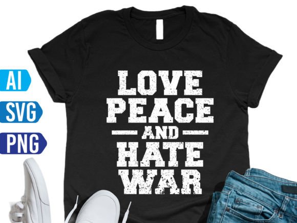 Love Peace and Hate War Tshirt Design